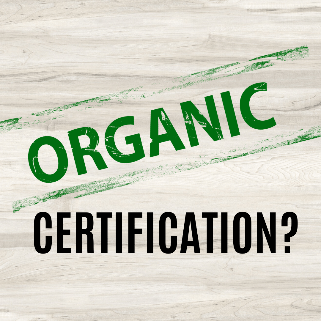 Organic Certification? Why is it important?